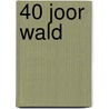 40 joor WALD by Unknown