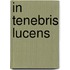 In Tenebris Lucens