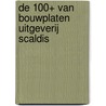 De 100+ van Bouwplaten Uitgeverij Scaldis door Wim van der Meer