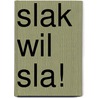Slak wil sla! by Judit Wolters