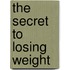 The secret to losing weight