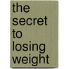The secret to losing weight by Ariyana Arsala