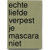 Echte liefde verpest je mascara niet door Renata van der Weijden