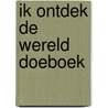 Ik ontdek de wereld doeboek by Jacqueline Mccann