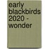 Early Blackbirds 2020 - Wonder