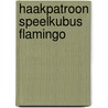 Haakpatroon Speelkubus Flamingo by Jessica Harmsma