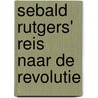 Sebald Rutgers' reis naar de Revolutie by Hans Olink