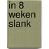 In 8 weken slank