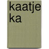 Kaatje Ka door Cobie Verheij-de Peuter