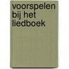 Voorspelen bij het Liedboek door Martine van der Meiden