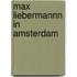 Max Liebermannn in Amsterdam