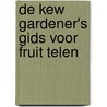 De Kew Gardener's gids voor Fruit Telen by Kay Maguire