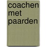 Coachen met paarden door Ruud Knaapen
