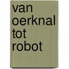 Van oerknal tot robot door Marc ter Horst