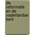 DE REFORMATIE EN DE VADERLANDSE KERK
