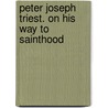 Peter Joseph Triest. On His Way to Sainthood door René Stockman