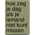 Hoe zeg je dag als je iemand niet kunt missen