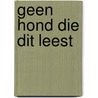 GEEN HOND DIE DIT LEEST by Bakker Fred
