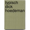 TYPISCH DICK HOEDEMAN by Dick Hoedeman