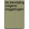 De Bevrijding volgens ooggetuigen door Diverse auteurs