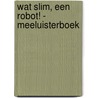 Wat slim, een robot! - Meeluisterboek by Rian Visser