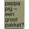 Peppa Pig – Een groot pakket? by Neville Astley