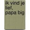 Ik vind je lief, papa big door Neville Astley