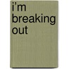 I’m breaking out by Marjorie Volkerts