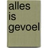 Alles is gevoel