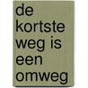 De kortste weg is een omweg door Adri van Oosten