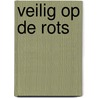 Veilig op de rots by C. Van Rijswijk