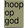 Hoop op God by G. Beens