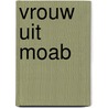 Vrouw uit Moab by J. van 'T. Hul