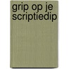 GRIP OP JE SCRIPTIEDIP by Karin Ammerlaan