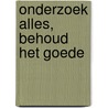 Onderzoek alles, behoud het goede door Petra Ophoff