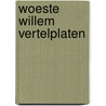 Woeste Willem Vertelplaten door Ingrid Schubert