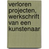 Verloren projecten, werkschrift van een kunstenaar door Oscar Schrover