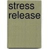 Stress Release by Inez Van den Nouweland