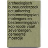 Archeologisch Bureauonderzoek Actualisering Bestemmingsplan Molengors en Bestemmingsplan Kop Roode Vaart, Zevenbergen, Gemeente Moerdijk door J.E. van den Bosch