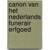Canon van het Nederlands funerair erfgoed by Samenstellers Leon Bok, René ten Dam