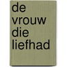 De vrouw die liefhad door Patrick de Bruyn
