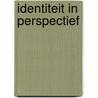 Identiteit in perspectief door Onbekend