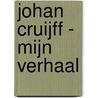 Johan Cruijff - mijn verhaal door Johan Cruijff