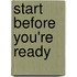 Start before you're ready