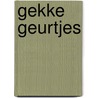 Gekke Geurtjes by Hanneke Hoogendijk