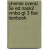 Chemie Overal 5e ed NaSk2 vmbo-gt 3 FLEX leerboek by Unknown