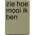 ZIE HOE MOOI IK BEN
