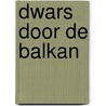 Dwars door de Balkan by Gerrit Koelewijn