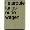 Fietsroute langs oude wegen by Clemens Sweerman