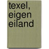 Texel, eigen eiland by Huub Schous